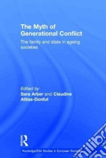The Myth of Generational Conflict libro in lingua di Arber Sara (EDT), Attias-Donfut Claudine (EDT)