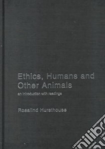 Ethics, Humans and Other Animals libro in lingua di Hursthouse Rosalind