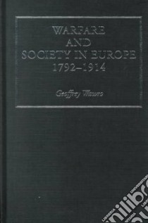 Warfare and Society in Europe, 1792-1914 libro in lingua di Geoffrey Wawro