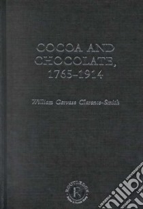 Cocoa and Chocolate, 1765-1914 libro in lingua di Clarence-Smith William Gervase