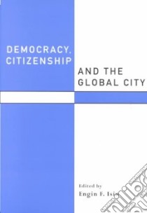 Democracy, Citienship and the Global City libro in lingua di Isin Engin F. (EDT)