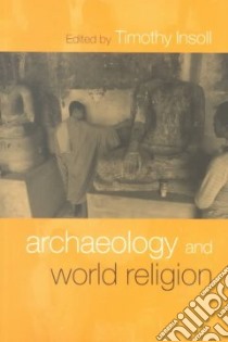 Archaeology and World Religion libro in lingua di Insoll Timothy (EDT)