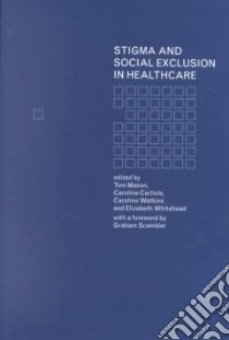 Stigma and Social Exclusion in Healthcare libro in lingua di Mason Tom (EDT), Carlisle Caroline (EDT), Watkins Caroline (EDT), Whitehead Elizabeth (EDT)