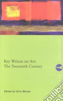 Key Writers on Art: the Twentieth Century libro in lingua di Chris Murray