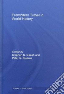 Premodern Travel in World History libro in lingua di Gosch Stephen S., Stearns Peter N.