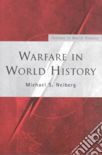 Warfare in World History libro in lingua di Neiberg Michael S.