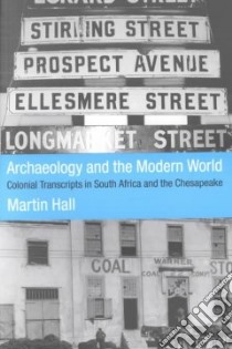 Archaeology and the Modern World libro in lingua di Hall Martin