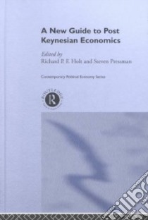 A New Guide to Post Keynesian Economics libro in lingua di Holt Richard P. F. (EDT), Pressman Steven, Holt Richard P. F., Pressman Steven (EDT)