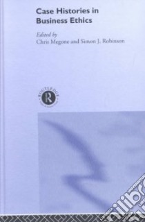 Case Histories in Business Ethics libro in lingua di Megone Chris (EDT), Robinson Simon J. (EDT)