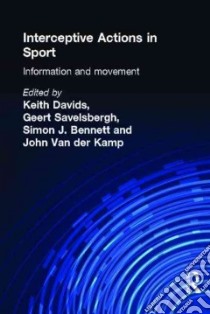 Interceptive Actions in Sport libro in lingua di Davids Keith (EDT), Savelsbergh Geert (EDT), Bennett Simon J. (EDT), Van Der Kamp John (EDT)
