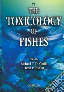 The Toxicology of Fishes libro in lingua di Di Giulio Richard T. (EDT), Hinton David E. (EDT)