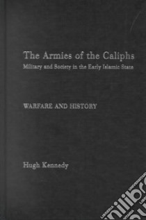Armies of the Caliphs libro in lingua di Hugh  Kennedy