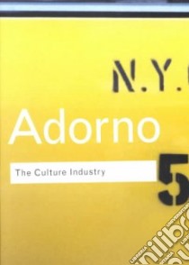 The Culture Industry libro in lingua di Adorno Theodor W., Bernstein J. M. (EDT), Bernstein J. M. (INT)
