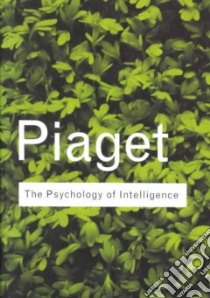 The Psychology of Intelligence libro in lingua di Piaget Jean, Piercy Malcolm (TRN), Berlyne D. E. (TRN)