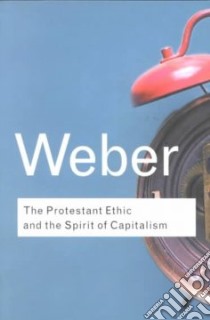 The Protestant Ethic and the Spirit of Capitalism libro in lingua di Weber Max, Parsons Talcott (TRN), Giddens Anthony (INT)