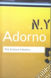 The Culture Industry libro in lingua di Adorno Theodor W., Bernstein J. M. (EDT)