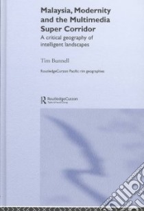 Malaysia, Modernity and the Multimedia Super Corridor libro in lingua di Bunnell Tim
