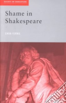Shame in Shakespeare libro in lingua di Fernie Ewan