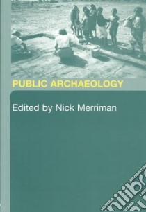 Public Archaeology libro in lingua di Merriman Nick (EDT), Ascherson Neal (CON), Bland Roger (CON), Byrne Denis (CON), Copeland Tim (CON)