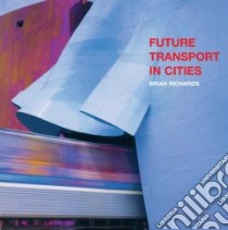 Future Transport in Cities libro in lingua di Richards Brian