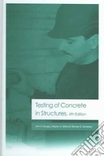Testing of Concrete in Structures libro in lingua di Bungey J. H., Millard S. G., Grantham M. G.