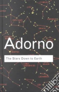 The Stars Down to Earth and Other Essays on the Irrational in Culture libro in lingua di Adorno Theodor W., Crook Stephen (EDT)