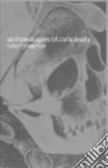Archaeologies of Complexity libro in lingua di Chapman Robert