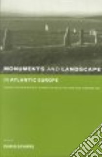 Monuments and Landscape in Atlantic Europe libro in lingua di Scarre Christopher (EDT)