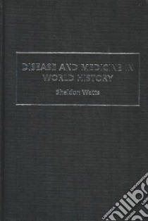 Disease and Medicine in World History libro in lingua di Watts Sheldon, Watts S. J.