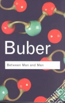 Between Man and Man libro in lingua di Buber Martin, Smith Ronald Gregor (TRN), Friedman Maurice (INT)