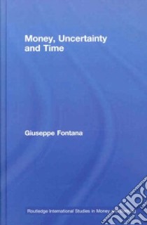 Money, Uncertainty and Time libro in lingua di Fontana Giuseppe