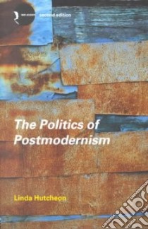 The Politics of Postmodernism libro in lingua di Hutcheon Linda