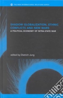 Shadow Globalization, Ethnic Conflicts and New Wars libro in lingua di Dietrich Jung