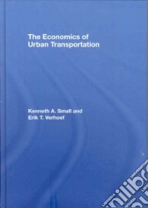 The Economics of Urban Transportation libro in lingua di Small Kenneth A., Verhoef Erik T.