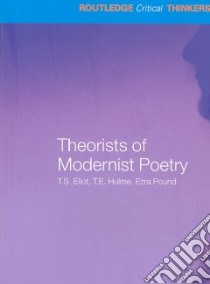 Theorists of Modernist Poetry libro in lingua di Beasley Rebecca