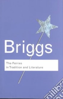 The Fairies in Tradition and Literature libro in lingua di Briggs Katharine