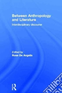 Between Anthropology and Literature libro in lingua di De Angelis Rose