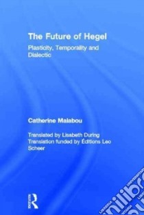 The Future of Hegel libro in lingua di Malabou Catherine, During Lisabeth (TRN)