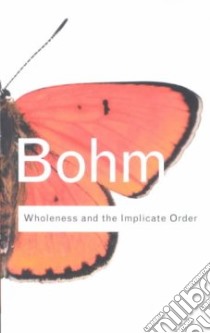 Wholeness and the Implicate Order libro in lingua di Bohm David