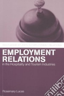 Employment Relations in the Hospitality and Tourism Industries libro in lingua di Lucas Rosemary E.