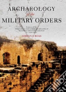 Archaeology of Military Orders libro in lingua di Boas Adrian J.