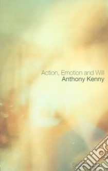 Action, Emotion and Will libro in lingua di Kenny Anthony John Patrick