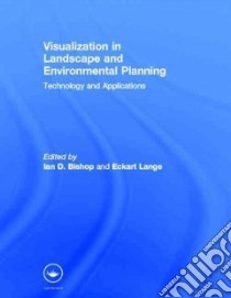 Visualization In Landscape And Environmental Planning libro in lingua di Bishop Ian D. (EDT), Lange Eckhart (EDT)