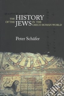 The History of the Jews in the Greco-Roman World libro in lingua di Schafer Peter