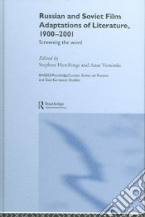 Russian And Soviet Film Adaptations Of Literature, 1900-2001 libro in lingua di Hutchings Stephen C. (EDT), Vernitski Anat (EDT)