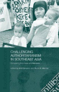 Challenging Authoritarianism in Southeast Asia libro in lingua di Heryanto Ariel (EDT), Mandal Sumit Kumar (EDT)
