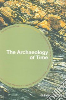 The Archaeology Of Time libro in lingua di Lucas Gavin