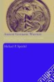Ancient Germanic Warriors libro in lingua di Speidel Michael P.