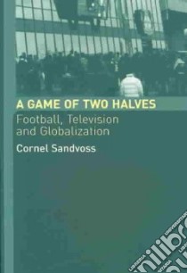 A Game of Two Halves libro in lingua di Sandvoss Cornel