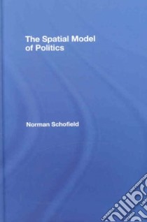 The Spatial Model of Politics libro in lingua di Schofield Norman